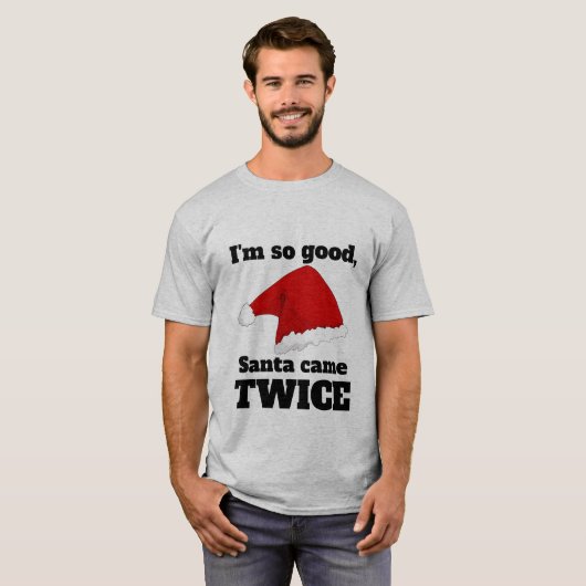 I'm so good, Santa came twice Tシャツ (正面フル)