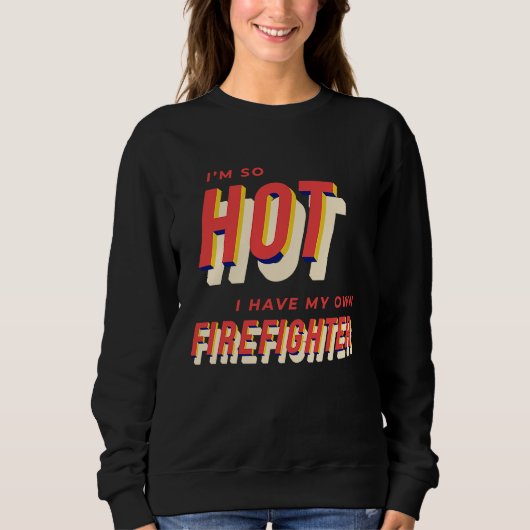I'm So Hot I Have My Own Firefighter Wife 2 スウェットシャツ (正面)