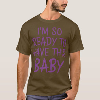 Im so ready to have this baby cutest pregnancy ann tシャツ