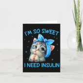 I'm So Sweet I Need Insulin Diabetes Awareness Cat カード (正面)