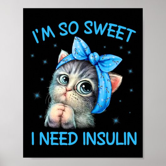 I'm So Sweet I Need Insulin Diabetes Awareness Cat ポスター (正面)