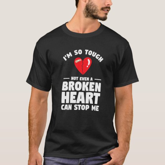 I'm So Tough Not Even A Broken Heart Can Stop Me S Tシャツ (正面)