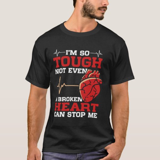 I'm So Tough Not Even A Broken Heart Can Stop Me Tシャツ (正面)