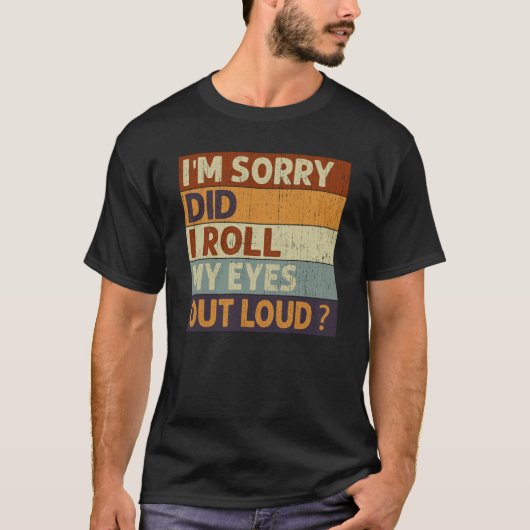 I'm Sorry Did I Roll My Eyes Out Loud Saying Quote Tシャツ (正面)
