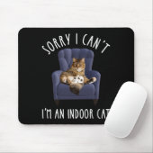 I'm Sorry I Can't - I'm An Indoor Cat マウスパッド (マウス)