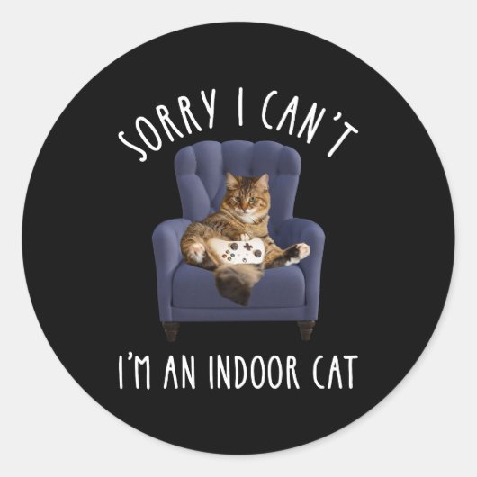 I'm Sorry I Can't - I'm An Indoor Cat ラウンドシール (正面)