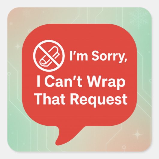 I'm Sorry, I Can't Wrap That Request | おもしろAI スクエアシール (正面)