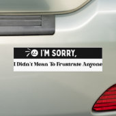I'm Sorry, I Didn't Mean To Frustrate Saying バンパーステッカー (車上)