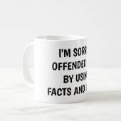 I'm sorry I offended you using facts & logic コーヒーマグカップ (正面左)