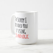 I'm sorry I offended you using facts & logic Funny コーヒーマグカップ (正面左)