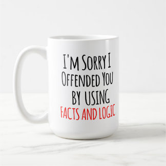 I'm sorry I offended you using facts & logic Funny コーヒーマグカップ