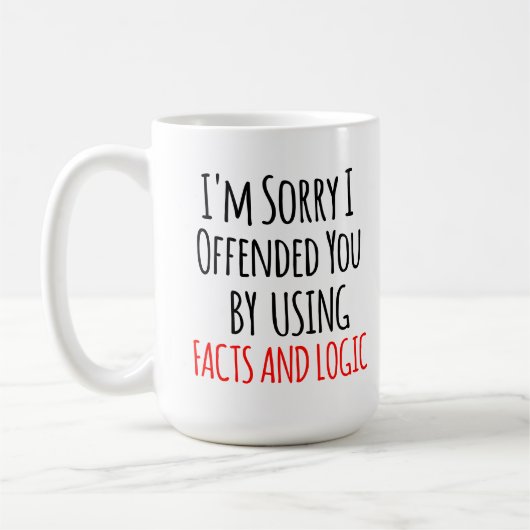 I'm sorry I offended you using facts & logic Funny コーヒーマグカップ (左)