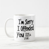I'm Sorry I offended You Using Facts & Logic mug コーヒーマグカップ (左)