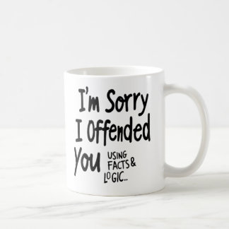 I'm Sorry I offended You Using Facts & Logic mug コーヒーマグカップ