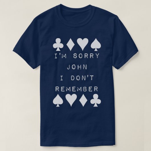 I'm Sorry John I Don't Remember Funny Poker Humor Tシャツ (デザイン正面)