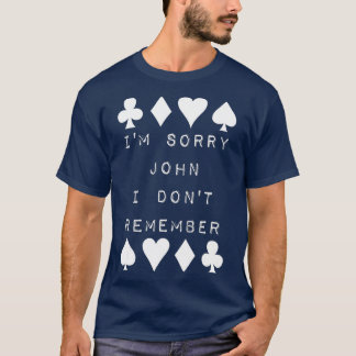 I'm Sorry John I Don't Remember Funny Poker Humor  Tシャツ