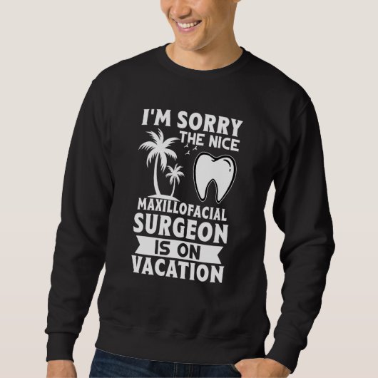 I'm Sorry The Nice Maxillofacial Surgeon Is On Vac スウェットシャツ (正面)