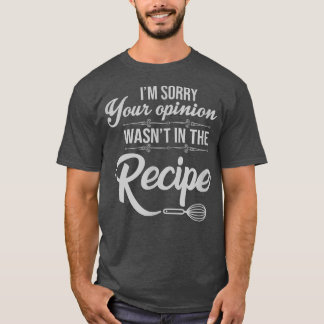 Im sorry your opinion wasnt in the Recipe Funny Co Tシャツ