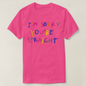 Im Sorry Youre Straight  Tシャツ (デザイン正面)