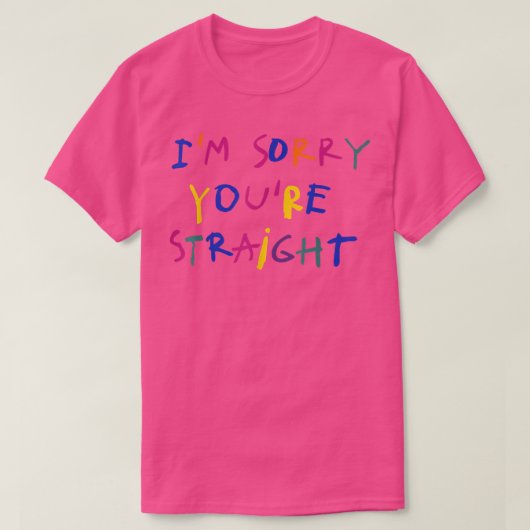 Im Sorry Youre Straight  Tシャツ (デザイン正面)