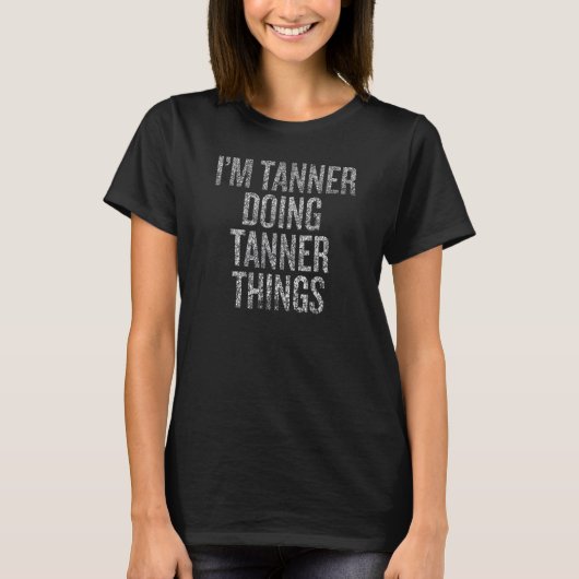 I'm Tanner Doing Tanner Things Funny Distressed Tシャツ (正面)