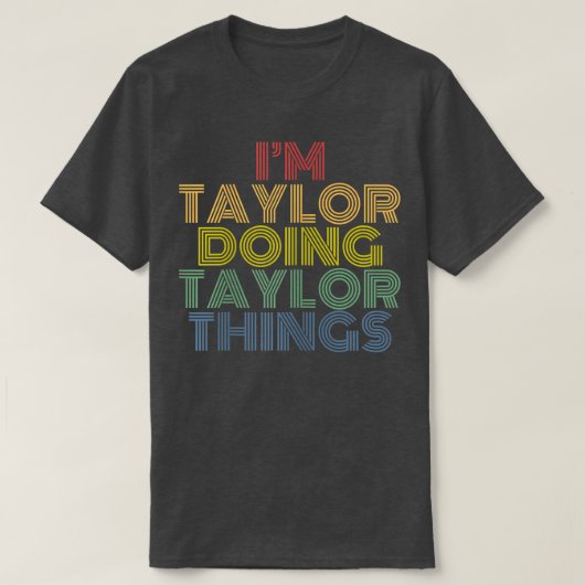 I'm Taylor Doing Taylor Things Personalized Name  Tシャツ (デザイン正面)