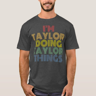I'm Taylor Doing Taylor Things Personalized Name Tシャツ