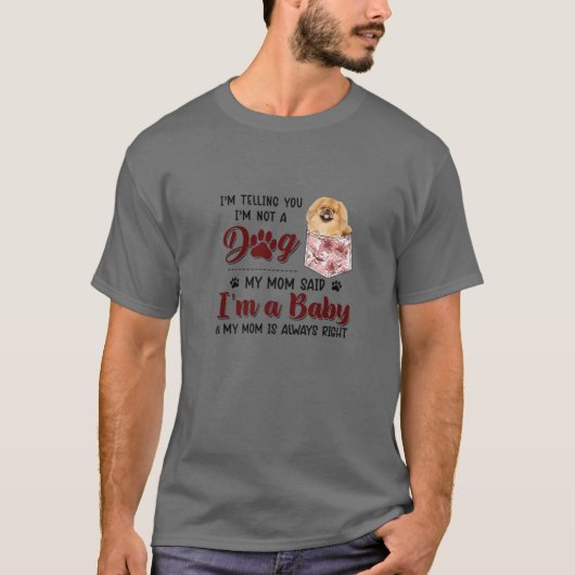 I'm Telling You I'm Not A Dog My Mom Said Pekinges Tシャツ (正面)