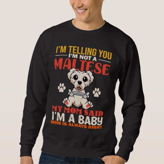 I'm Telling You I'm Not A Maltese My Mom Dog Mom スウェットシャツ (正面)