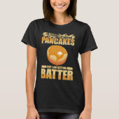 Im Terrible At Making Pancakes But I Am Getting Ba Tシャツ (正面)