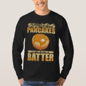 Im Terrible At Making Pancakes But I Am Getting Ba Tシャツ (正面)