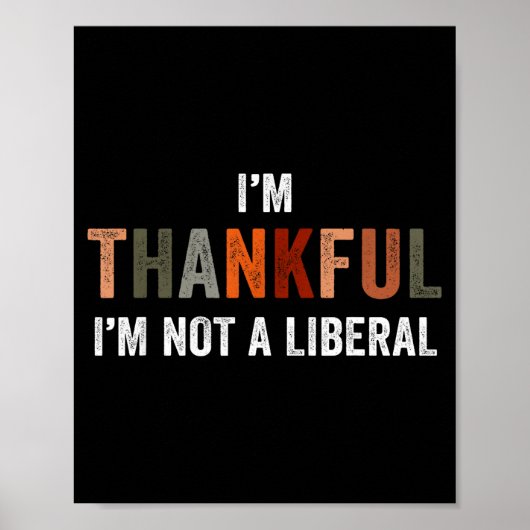 I'm Thankful I'm Not A Liberal Funny Sarcastic Tha ポスター (正面)