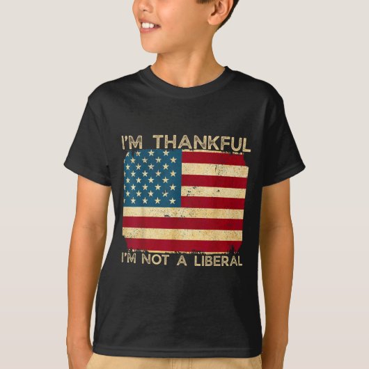 I'm Thankful I'm Not A Liberal Funny Thanksgiving Tシャツ (正面)
