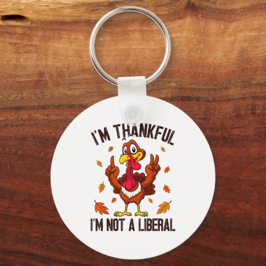 I'm Thankful I'm Not A Liberal Funny Turkey Thanks キーホルダー (正面)