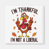 I'm Thankful I'm Not A Liberal Funny Turkey Thanks マグネット (正面)