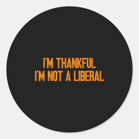 I'm Thankful I'm Not A Liberal Funny Turkey Thanks ラウンドシール (正面)