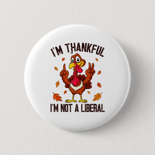 I'm Thankful I'm Not A Liberal Funny Turkey Thanks 缶バッジ (正面)