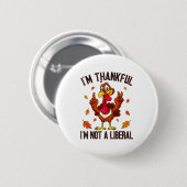 I'm Thankful I'm Not A Liberal Funny Turkey Thanks 缶バッジ (正面&裏面)