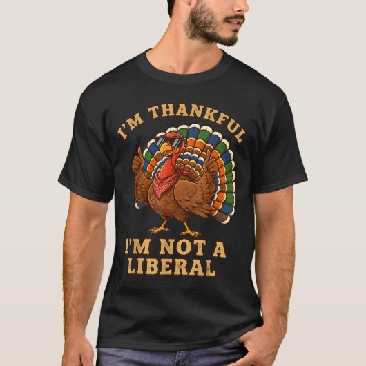 Im Thankful Im Not A Liberal Turkey Thanksgiving P Tシャツ (正面)