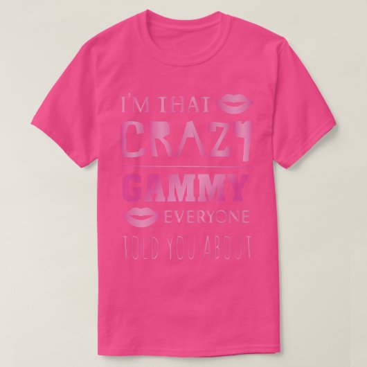 I'm that crazy Gammy everyone told you about prou Tシャツ (デザイン正面)