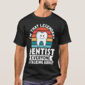 I'm That Legendary Dentist Everyone Is Talking Abo Tシャツ (正面)