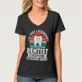 I'm That Legendary Dentist Everyone Is Talking Abo Tシャツ (正面)