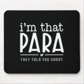 I'm That Para They Told You Abou Paraprofessional マウスパッド (正面)