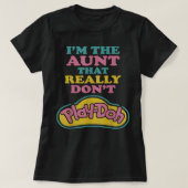 I'm The Aunt That Really Don't Play Doh Tシャツ (デザイン正面)