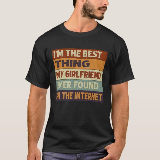 I'm The Best Thing My Girlfriend Ever Found On The Tシャツ (正面)