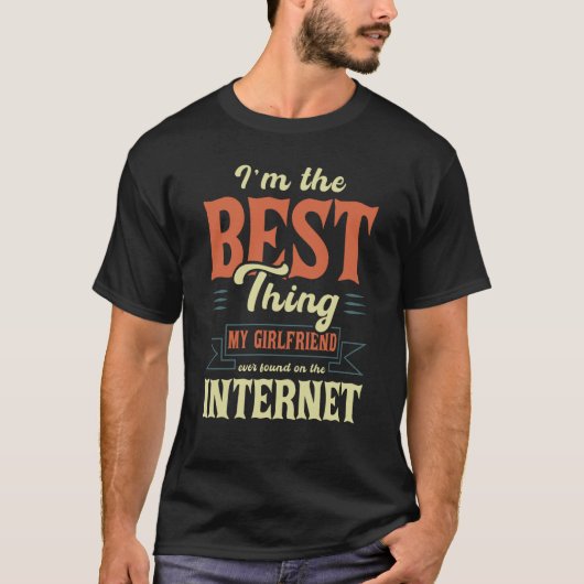 I'm The Best Thing My Girlfriend Ever Found On The Tシャツ (正面)