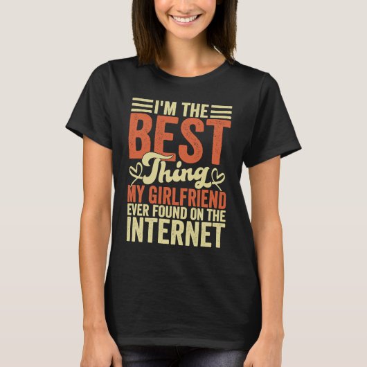 I'm The Best Thing My Girlfriend Ever Found On The Tシャツ (正面)