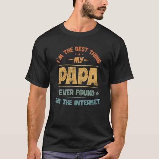 I'm The Best Thing My Papa Ever Found On The Inter Tシャツ (正面)