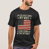 I'm The Best Thing My Wife Ever Found On Internet  Tシャツ (正面)