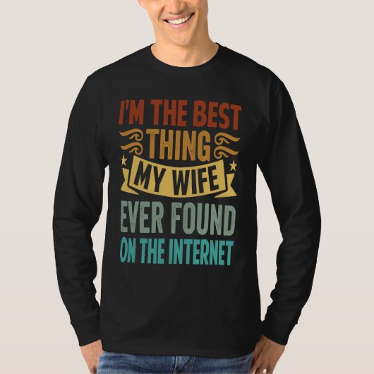 I'm The Best Thing My Wife Ever Found On The Inter Tシャツ (正面)